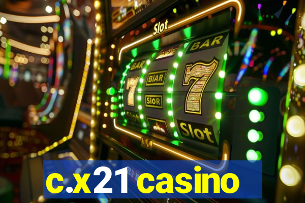 c.x21 casino